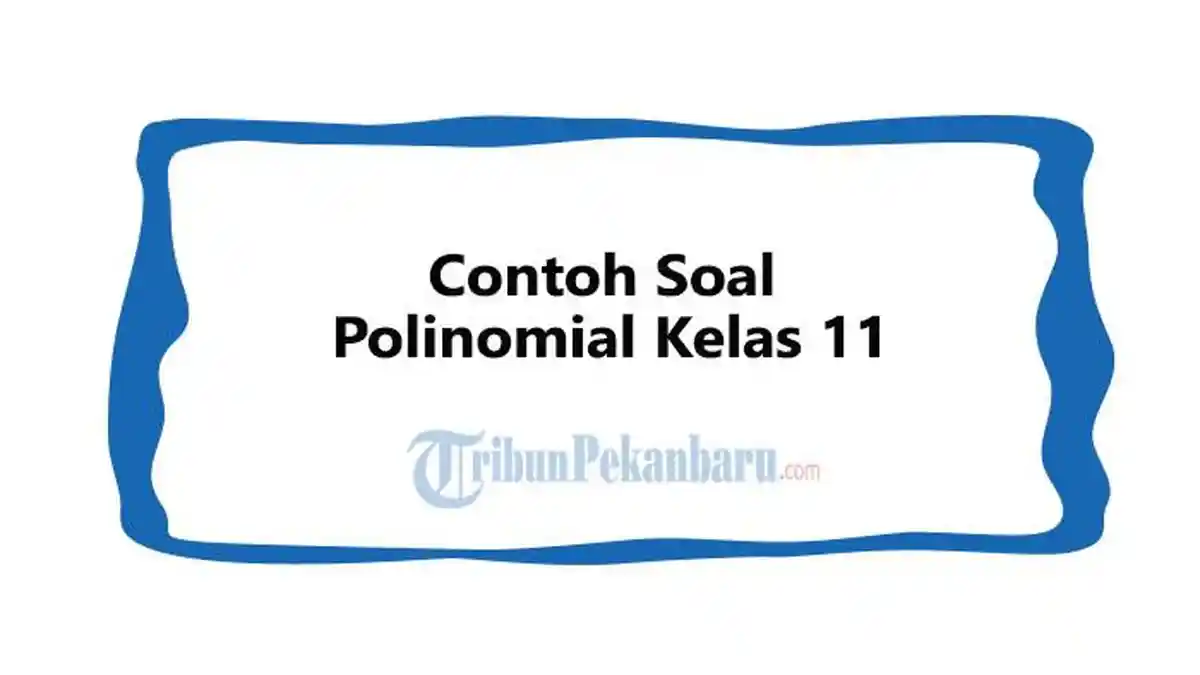 Contoh Soal Polinomial Kelas 11 dan Pembahasan Pelajaran Matematika Contoh Soal Polinomial Kelas 11 dan Pembahasan Pelajaran Matematika