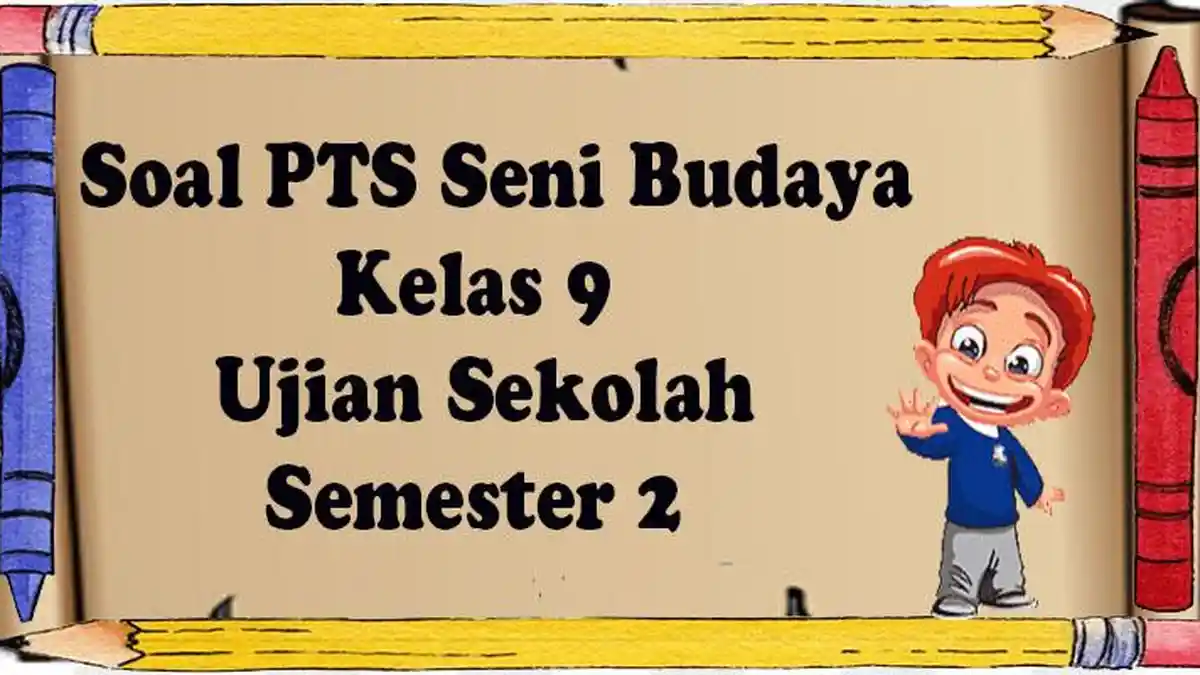 50 Paket Soal Ujian Seni Budaya Kelas 9 Semester 2 Pilihan dan Essay